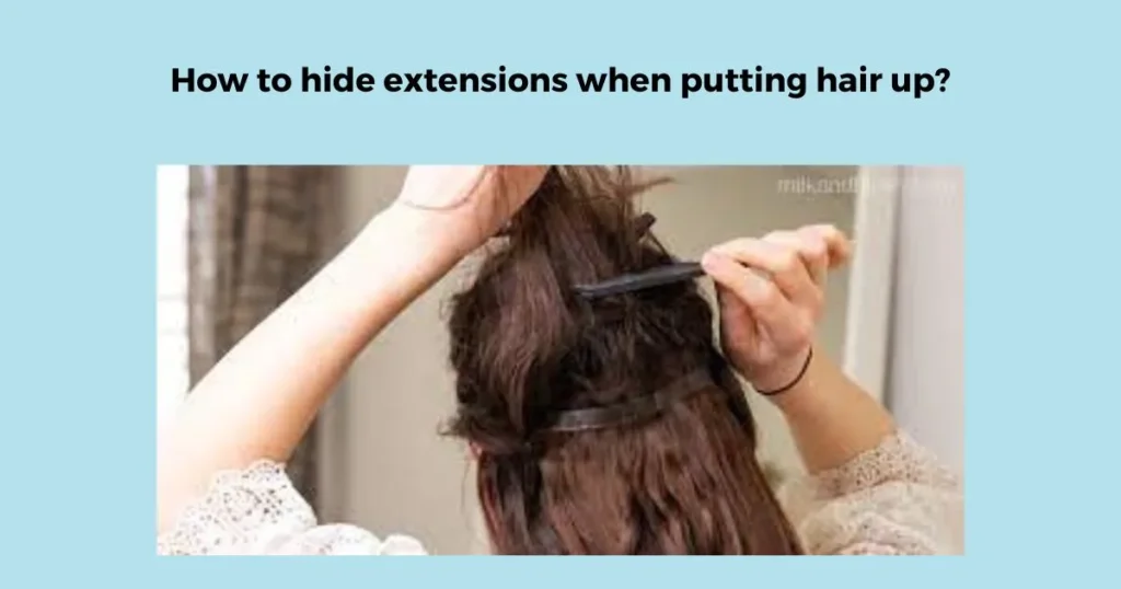How to hide extensions when putting hair up?