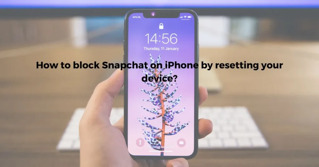 How to block Snapchat on iPhone by resetting your device?