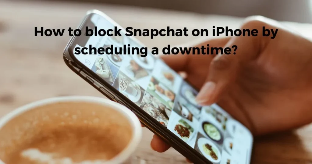 How to block Snapchat on iPhone by scheduling a downtime?
