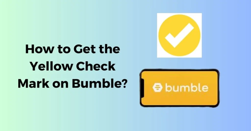 How to Get the Yellow Check Mark on Bumble?