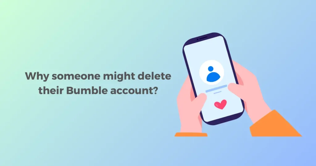 Why someone might delete their Bumble account?